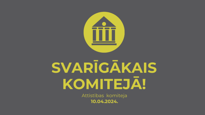 Svarīgākais attīstības komitejā, 10.04.2024.