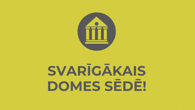 svarīgākais domes sēdē
