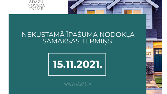 Nekustamā īpašuma nodokļa maksāšanas termiņš 15.11.2021