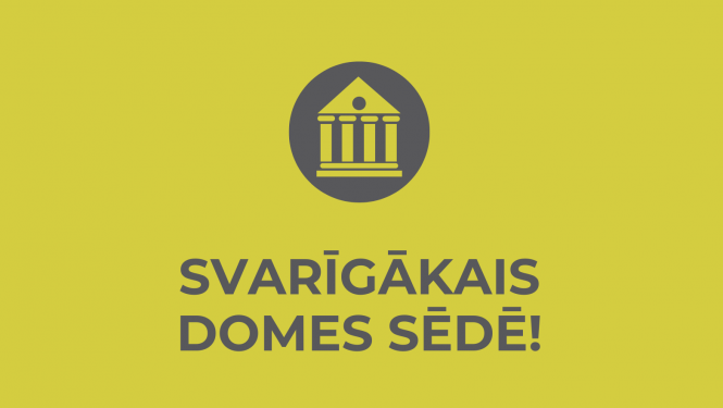 svarīgākais domes sēdē