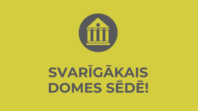 svarīgākais domes sēdē
