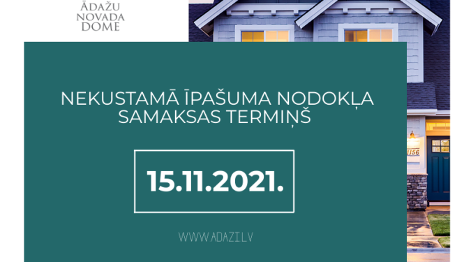 Nekustamā īpašuma nodokļa maksāšanas termiņš 15.11.2021