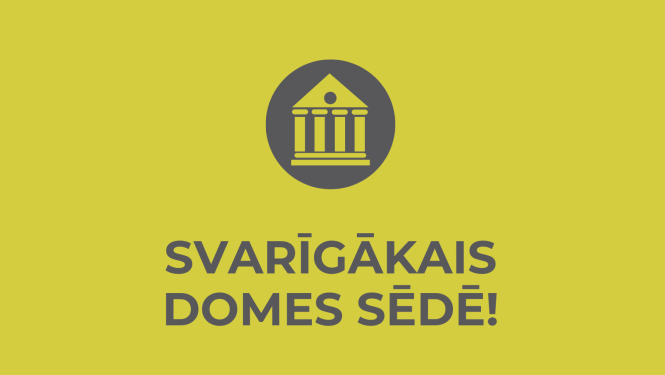 svarīgākais domes sēdē
